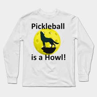 Pickle Wolf "Pickleball is a Howl!" Long Sleeve T-Shirt